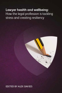Lawyer Health and Wellbeing: How the Legal Profession is Tackling Stress and Creating Resiliency