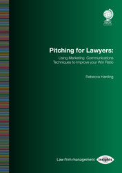 Pitching for Lawyers: Using Marketing Communications Techniques to Improve your Win Ratio