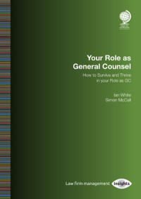 Your Role as General Counsel: How to Survive and Thrive in your Role as GC