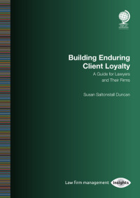 Building Enduring Client Loyalty: A Guide for Lawyers and Their Firms 
